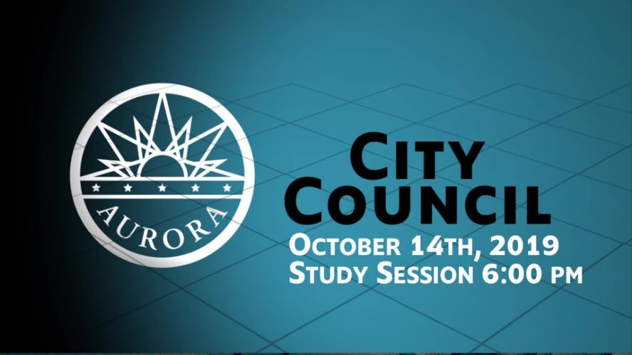 Aurora City Council Study Session 10 14 19